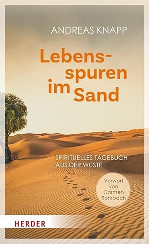 Lebensspuren im Sand: Spirituelles Tagebuch aus der Wüste. Mit einem Vorwort von Carmen Rohrbach von Verlag Herder