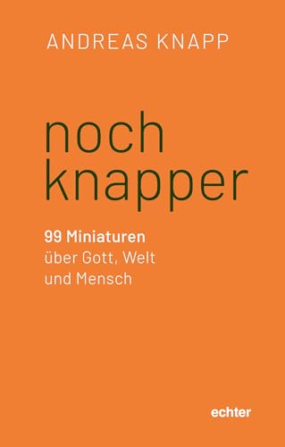 noch knapper: 99 Miniaturen über Gott, Welt und Mensch von Echter Verlag GmbH