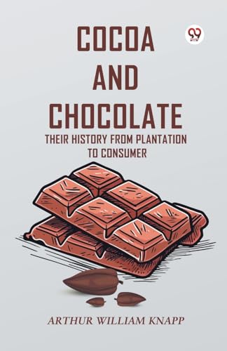 Cocoa And Chocolate Their History From Plantation To Consumer von Double 9 Books
