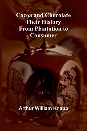 Cocoa And Chocolate: Their History From Plantation To Consumer von Alpha Edition