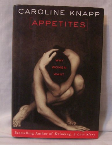 Appetites: Why Women Want: What Women Want