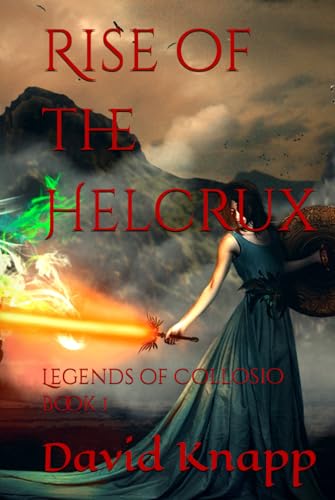 Rise of the Helcrux (Legends of Collosio, Band 1)