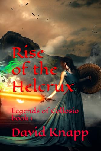 Rise of the Helcrux (Legends of Collosio, Band 1)