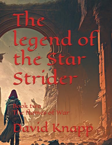 The legend of the Star Strider: Book two The flames of War (The Star Strider Chronicles, Band 2)