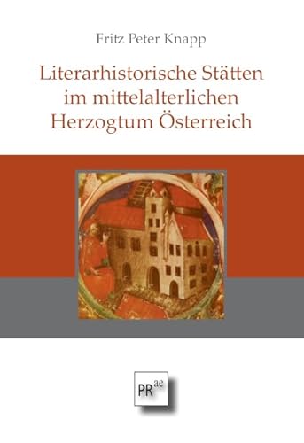 Literarhistorische Stätten im mittelalterlichen Herzogtum Österreich von Praesens Verlag