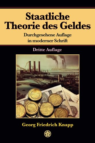 Staatliche Theorie des Geldes: Durchgesehene Auflage in moderner Schrift von Independently published