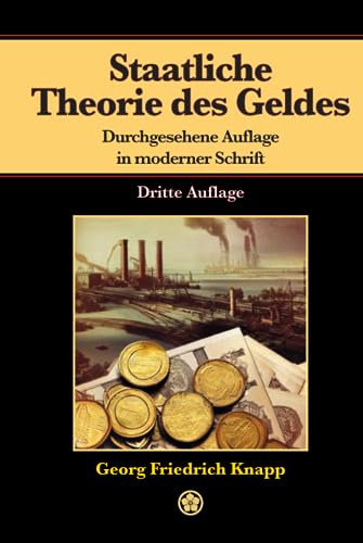 Staatliche Theorie des Geldes: Durchgesehene Auflage in moderner Schrift von Independently published