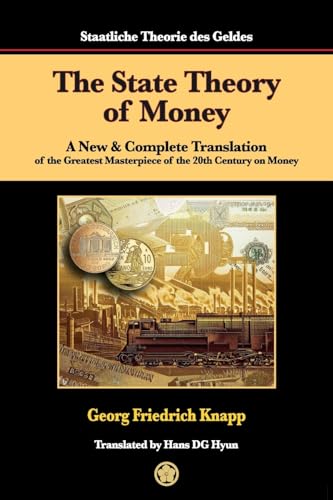 The State Theory of Money: A New & Complete Translation of the Greatest Masterpiece of the 20th Century on Money (Masterpiece in Money, Band 2)
