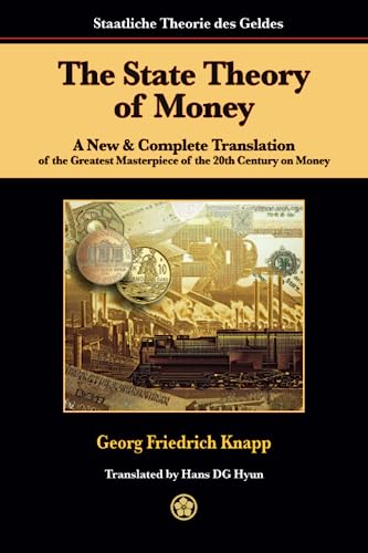 The State Theory of Money: A New & Complete Translation of the Greatest Masterpiece of the 20th Century on Money von Independently published