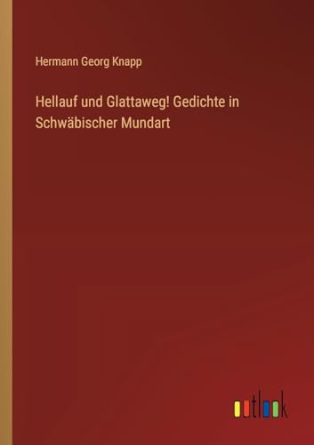 Hellauf und Glattaweg! Gedichte in Schwäbischer Mundart