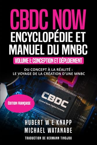 CBDC NOW - ENCYCLOPÉDIE ET MANUEL DU MNBC: Volume I: Conception Et Déploiement von Independently published