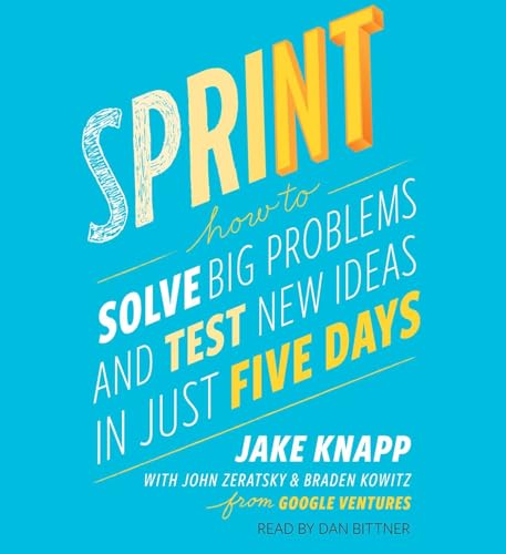 Sprint: How to Solve Big Problems and Test New Ideas in Just Five Days