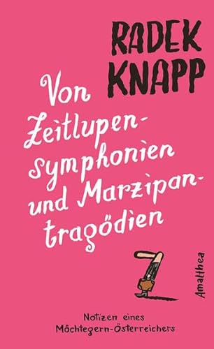 Von Zeitlupensymphonien und Marzipantragödien: Notizen eines Möchtegern-Österreichers von Amalthea Verlag