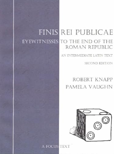 Finis Rei Publicae: Eyewitnesses To The End Of The Roman Republic: A Textbook For Intermediate Latin