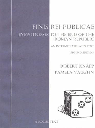 Finis Rei Publicae: Eyewitnesses To The End Of The Roman Republic: A Textbook For Intermediate Latin Finis Rei Publicae: Eyewitnesses To The End Of The Roman Republic: A Textbook For Intermediate Latin