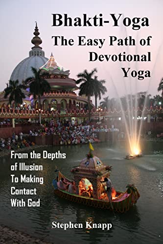 Bhakti-Yoga: The Easy Path of Devotional Yoga: From the Depths of Illusion to Making Contact With God von Createspace Independent Publishing Platform