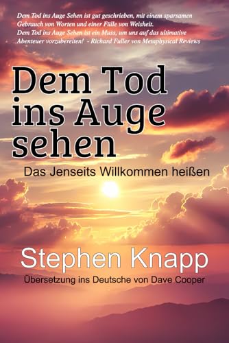 Dem Tod ins Auge sehen: Das Jenseits Willkommen heißen