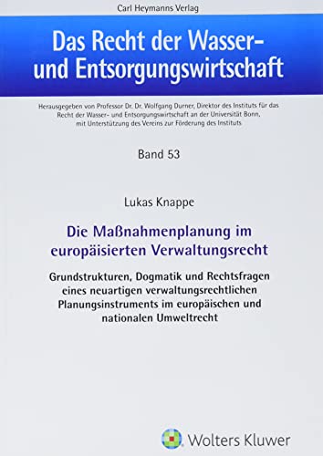 Die Maßnahmenplanung im europäisierten Verwaltungsrecht (Das Recht der Wasser- und Entsorgungswirtschaft) von Heymanns, Carl