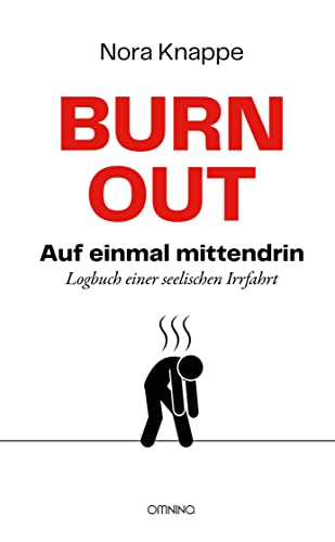 Burnout – auf einmal mittendrin: Logbuch einer seelischen Irrfahrt von Omnino Verlag