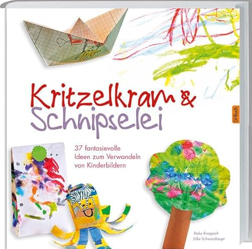 Kritzelkram & Schnipselei: 37 fantasievolle Ideen zum Verwandeln von Kinderbildern: 43 fantasievolle Ideen zum Verwandeln von Kinderbildern. Kritzelkram & Schnipselei: 37 fantasievolle Ideen zum Verwandeln von Kinderbildern: 43 fantasievolle Ideen zum Verwandeln von Kinderbildern.
