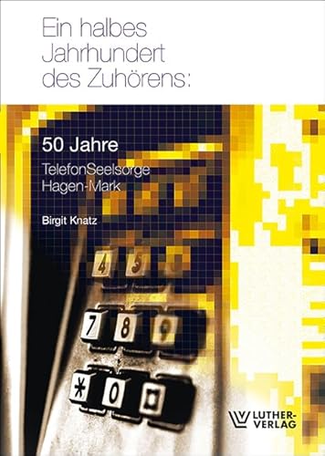 Ein halbes Jahrhundert des Zuhörens: 50 Jahre TelefonSeelsorge Hagen-Mark von Luther-Verlag, Bielefeld