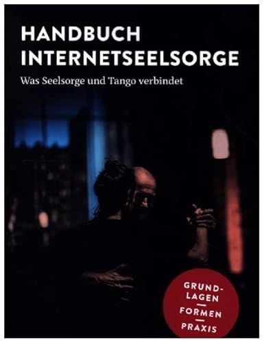 Handbuch Internetseelsorge: Was Seelsorge und Tango verbindet. Grundlagen – Formen – Praxis von Luther-Verlag, Bielefeld