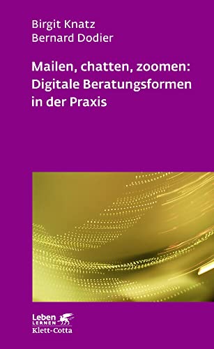 Mailen, chatten, zoomen: Digitale Beratungsformen in der Praxis (Leben Lernen, Bd. 323) von Klett-Cotta