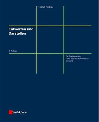Entwerfen und Darstellen: Die Zeichnung als Mittel des architektonischen Entwurfs