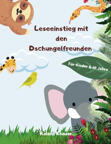 Leseeinstieg mit den Dschungelfreunden: Für Kinder von 6-10 Jahren, mit Seiten zum ausmalen. von Independently published
