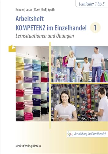Arbeitsheft Kompetenz im Einzelhandel 1: Lernsituationen und Übungen von Merkur Rinteln