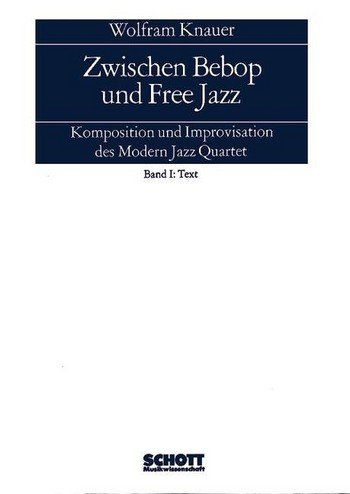 Zwischen Bebop und Free Jazz: Komposition und Improvisation des Modern Jazz Quartet. (ED 7869) (Schott Musikwissenschaft)