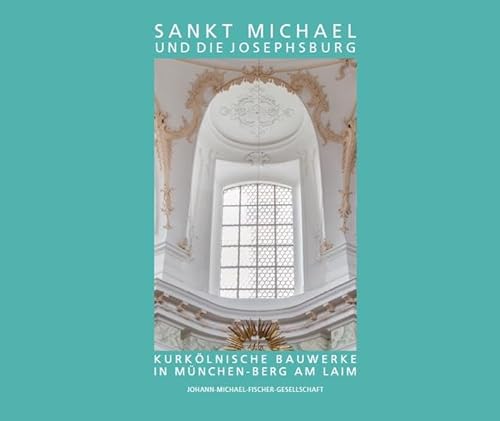 Sankt Michael und die Josephsburg – Kurkölnische Bauwerke in München-Berg am Laim von Fink, Josef