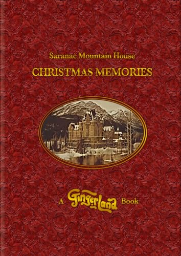 A GINGERLAND BOOK: Saranac Mountain House Christmas Memories: How a Child's Christmas Wish Created a Magic Kingdom