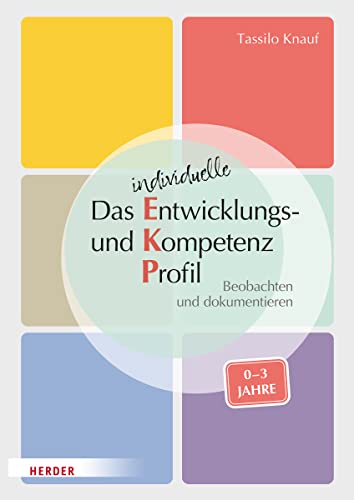 Das individuelle Entwicklungs- und Kompetenzprofil (EKP) für Kinder von 0-3 Jahren. Manual: Beobachten und dokumentieren