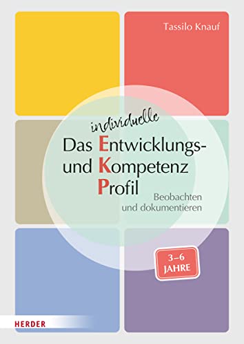 Das individuelle Entwicklungs- und Kompetenzprofil (EKP) für Kinder von 3-6 Jahren. Manual: Beobachten und dokumentieren