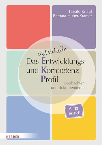 Das individuelle Entwicklungs- und Kompetenzprofil (EKP) für Kinder von 6-12 Jahren. Manual: Beobachten und dokumentieren