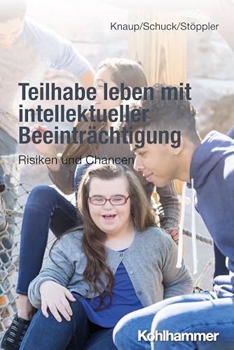 Teilhabe leben mit intellektueller Beeinträchtigung: Risiken und Chancen Teilhabe leben mit intellektueller Beeinträchtigung: Risiken und Chancen von Kohlhammer