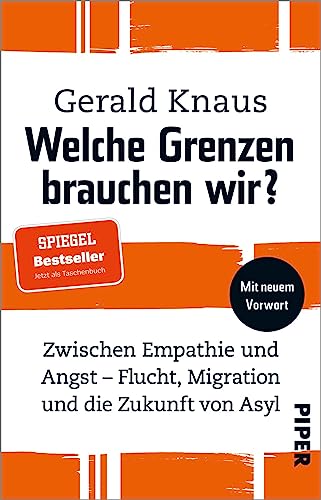 Welche Grenzen brauchen wir?: Zwischen Empathie und Angst – Flucht, Migration und die Zukunft von Asyl | Wie eine humane Migrations- und Asylpolitik gelingen kann von Piper Taschenbuch