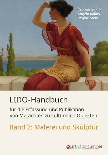 LIDO-Handbuch für die Erfassung und Publikation von Metadaten zu kulturellen Objekten / Malerei und Skulptur