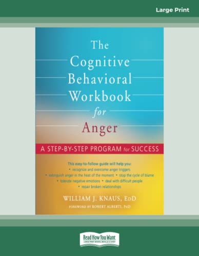 The Cognitive Behavioral Workbook for Anger: A Step-by-Step Program for Success