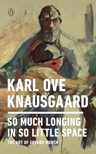 So Much Longing in So Little Space: The Art of Edvard Munch So Much Longing in So Little Space: The Art of Edvard Munch