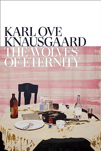 The Wolves of Eternity: Karl Ove Knausgaard von Harvill Secker