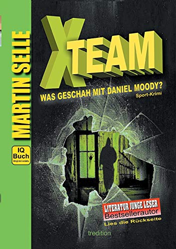 X-TEAM - Was geschah mit Daniel Moody?: 3 in 1: Sport-Krimi mit Experten-Ratgebern Fitness, Sporternährung und Sicherheit im Alltag von tredition