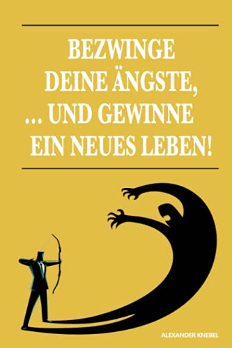 BEZWINGE DEINE ÄNGSTE, ... UND GEWINNE EIN NEUES LEBEN! von 978-3-949376