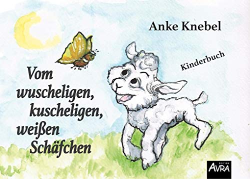 Vom wuscheligen, kuscheligen, weißen Schäfchen: Kinderbuch: Kinderbuch (Edition AVRA)