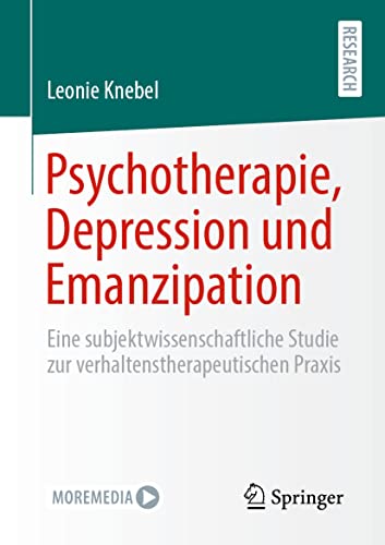 Psychotherapie, Depression und Emanzipation: Eine subjektwissenschaftliche Studie zur verhaltenstherapeutischen Praxis von Springer
