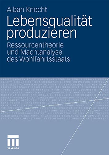 Lebensqualität Produzieren: Ressourcentheorie und Machtanalyse des Wohlfahrtsstaats (German Edition) von VS Verlag für Sozialwissenschaften