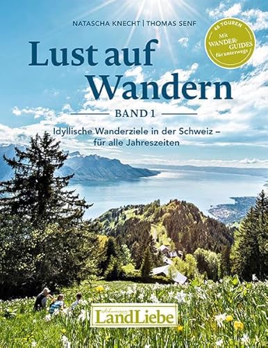 Lust auf Wandern 1: Lust auf Wandern – Idyllische Wanderziele für alle Jahreszeiten von LandLiebe-Edition