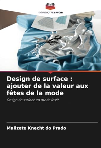 Design de surface : ajouter de la valeur aux fêtes de la mode: Design de surface en mode festif von Editions Notre Savoir