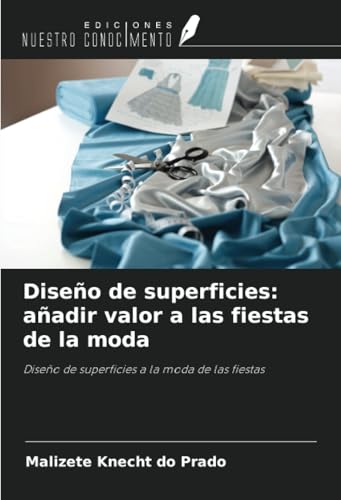 Diseño de superficies: añadir valor a las fiestas de la moda: Diseño de superficies a la moda de las fiestas von Ediciones Nuestro Conocimiento